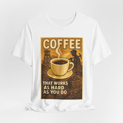 Coal Miner Coffee T-Shirt – Funny Hardworking Mining Graphic Tee, Blue Collar Work Shirt, Gift for Coal Miners and Coffee Lovers, Unisex Bella+Canvas Tee