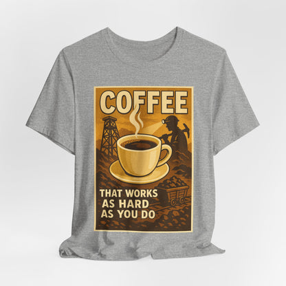 Coal Miner Coffee T-Shirt – Funny Hardworking Mining Graphic Tee, Blue Collar Work Shirt, Gift for Coal Miners and Coffee Lovers, Unisex Bella+Canvas Tee