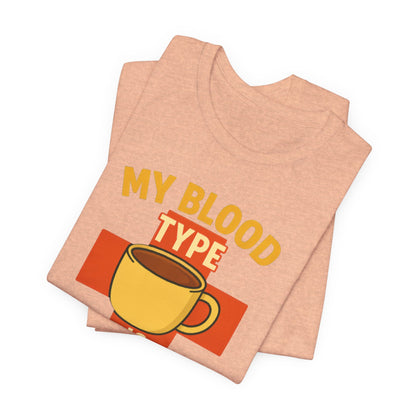 Coffee Lover's T-Shirt - My Blood Type is Coffee - Gift for Baristas, Coffee Enthusiasts, Tea Lovers, Casual Wear