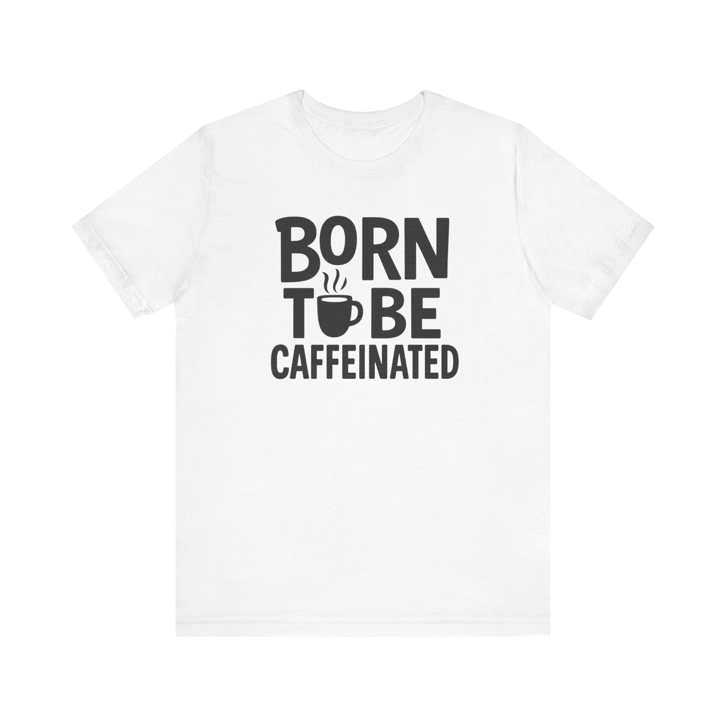 Coffee Lover Tee - Born to Be Caffeinated, Unisex T-Shirt for Coffee Enthusiasts, Gift for Baristas, Fun Apparel, Birthday Gift, Casual Wear