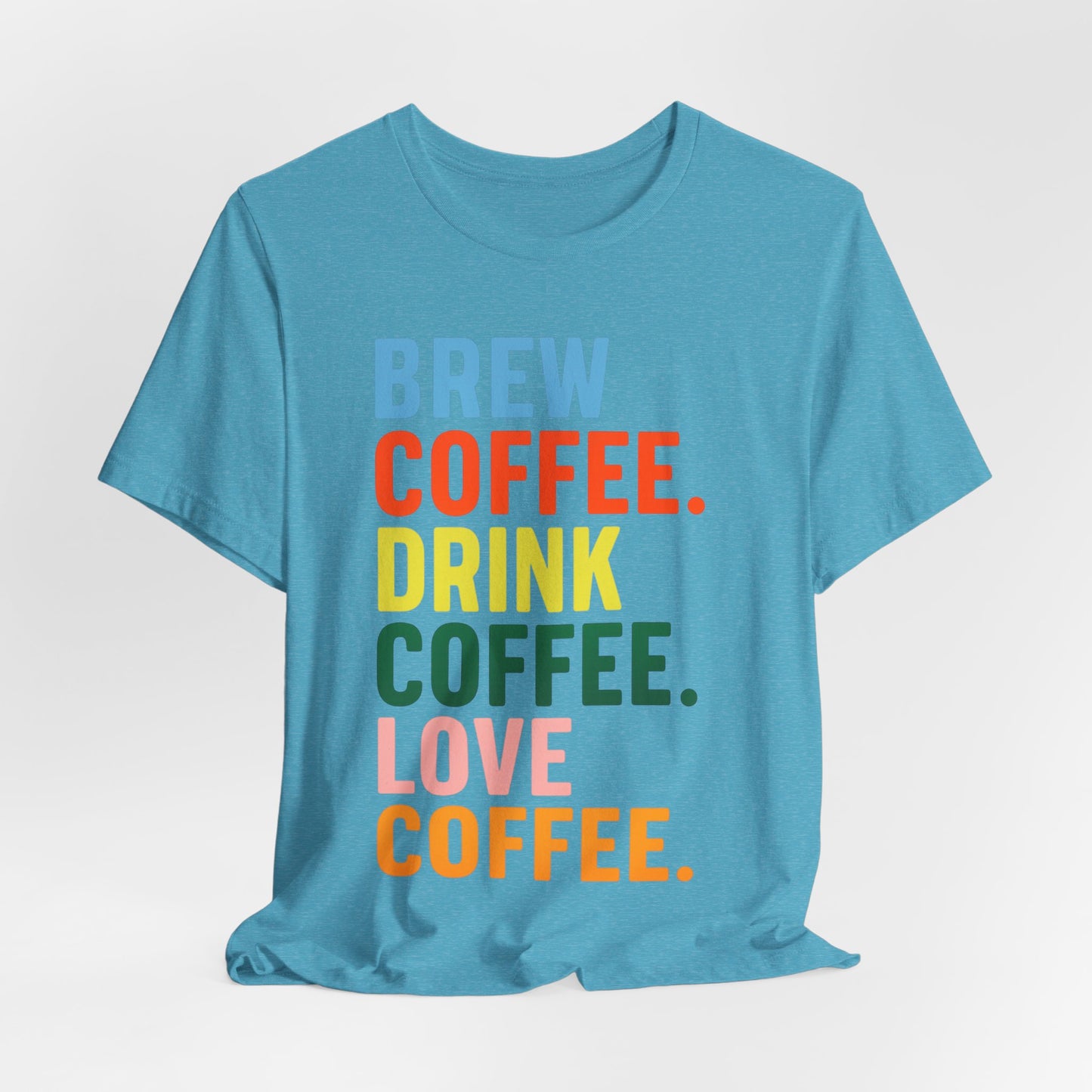 Coffee Lover Unisex Tee - Perfect for Baristas, Gift for Coffee Enthusiasts, Cute Coffee Shirt, Brew Drink Love Coffee Tee