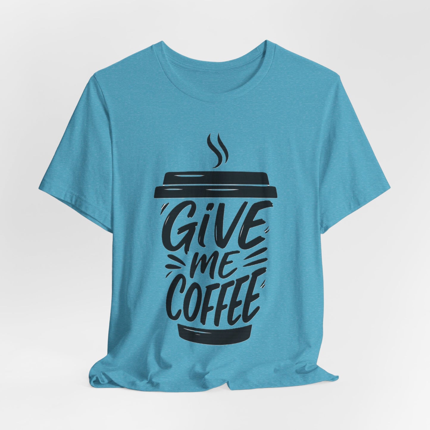 Coffee Lover's Unisex Tee, Give Me Coffee T-Shirt, Coffee Shop Merch, Gift for Baristas, Caffeine Enthusiasts