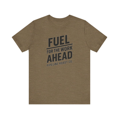Fuel for the Work Ahead Unisex Tee | Motivational Graphic Shirt, Gift for Coffee Lovers, Workwear, Casual Tee, Everyday Wear