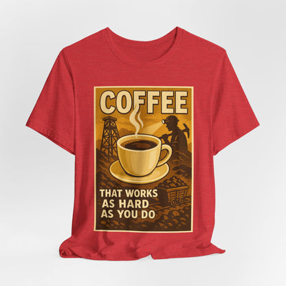 Coal Miner Coffee T-Shirt – Funny Hardworking Mining Graphic Tee, Blue Collar Work Shirt, Gift for Coal Miners and Coffee Lovers, Unisex Bella+Canvas Tee