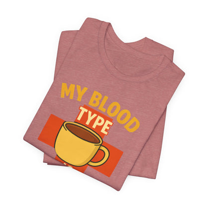 Coffee Lover's T-Shirt - My Blood Type is Coffee - Gift for Baristas, Coffee Enthusiasts, Tea Lovers, Casual Wear