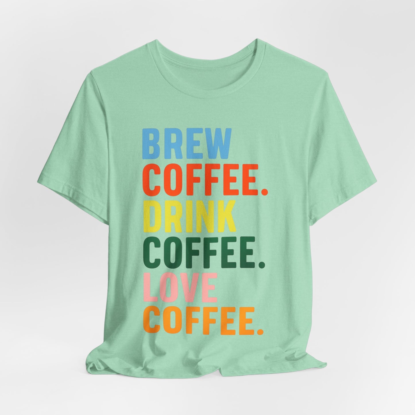 Coffee Lover Unisex Tee - Perfect for Baristas, Gift for Coffee Enthusiasts, Cute Coffee Shirt, Brew Drink Love Coffee Tee