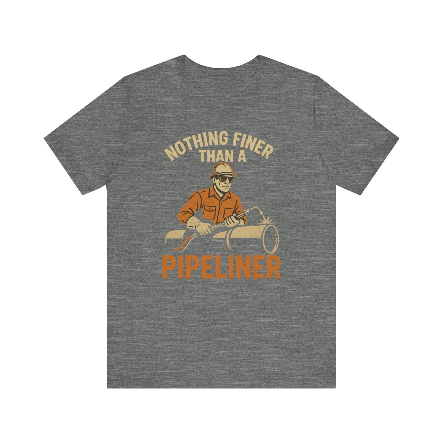 Unisex Tee Nothing Finer Than a Pipeliner Oil and Gas Worker Shirt