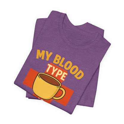 Coffee Lover's T-Shirt - My Blood Type is Coffee - Gift for Baristas, Coffee Enthusiasts, Tea Lovers, Casual Wear