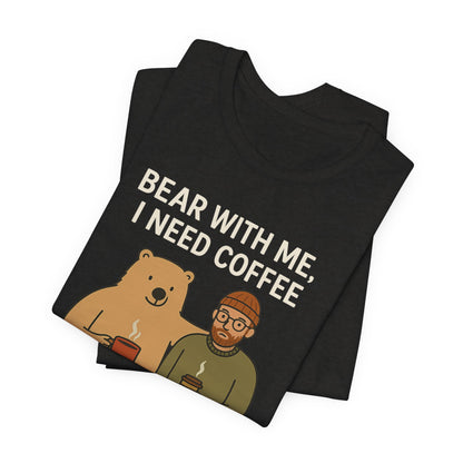Coffee Lover Tee, Funny Bear Shirt, Unisex Graphic Tee, Gift for Him, Quirky Coffee Shirt, Casual Wear, Coffee Humor