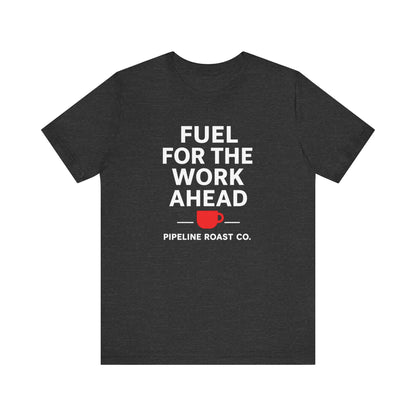 Coffee Motivation Tee, Fuel for the Work Ahead Shirt, Unisex T-Shirt, Coffee Lover Gift, Casual Wear, Work From Home Outfit