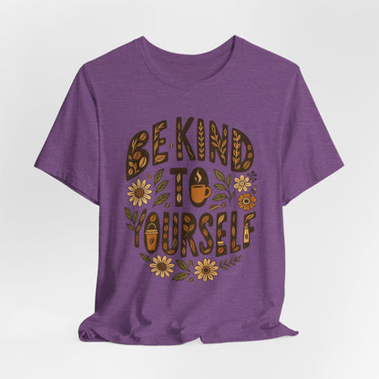 Be Kind to Yourself Tee - Inspiring Unisex T-Shirt, Self-Care Gift, Positive Vibes Apparel, Casual Wear, Motivational Shirt, Birthday Gift