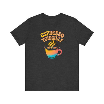 Espresso Yourself Unisex Tee | Coffee Lover Gift, Cute Graphic T-Shirt, Perfect for Baristas, Casual Wear, Fun Gift for Coffee Enthusiasts