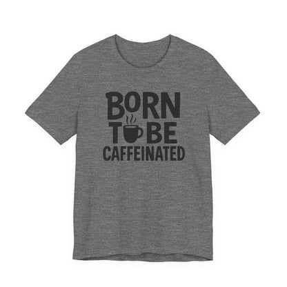 Coffee Lover Tee - Born to Be Caffeinated, Unisex T-Shirt for Coffee Enthusiasts, Gift for Baristas, Fun Apparel, Birthday Gift, Casual Wear