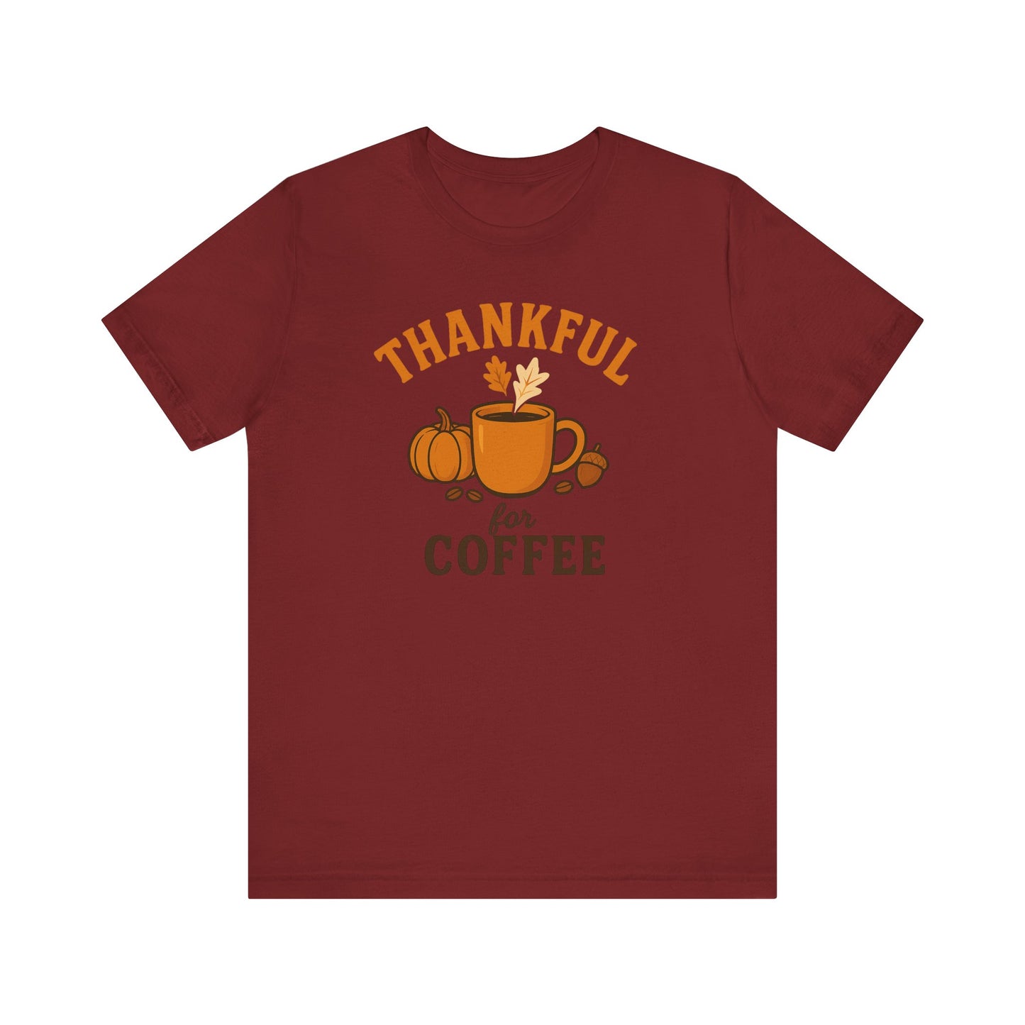 Thankful for Coffee Tee | Unisex Jersey Short Sleeve Tee, Fall Apparel, Thanksgiving Gift, Coffee Lover Shirt, Cozy Casual Wear