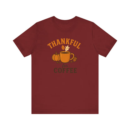 Thankful for Coffee Tee | Unisex Jersey Short Sleeve Tee, Fall Apparel, Thanksgiving Gift, Coffee Lover Shirt, Cozy Casual Wear