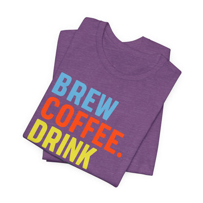 Coffee Lover Unisex Tee - Perfect for Baristas, Gift for Coffee Enthusiasts, Cute Coffee Shirt, Brew Drink Love Coffee Tee