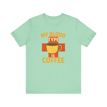 Coffee Lover's T-Shirt - My Blood Type is Coffee - Gift for Baristas, Coffee Enthusiasts, Tea Lovers, Casual Wear