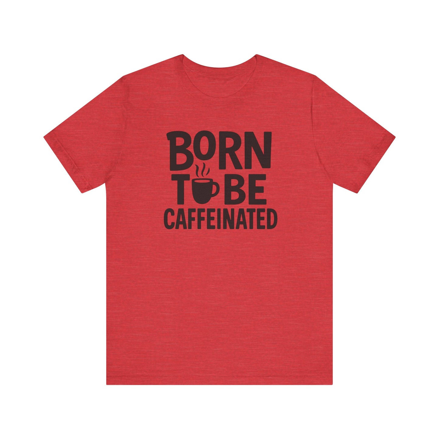 Coffee Lover Tee - Born to Be Caffeinated, Unisex T-Shirt for Coffee Enthusiasts, Gift for Baristas, Fun Apparel, Birthday Gift, Casual Wear