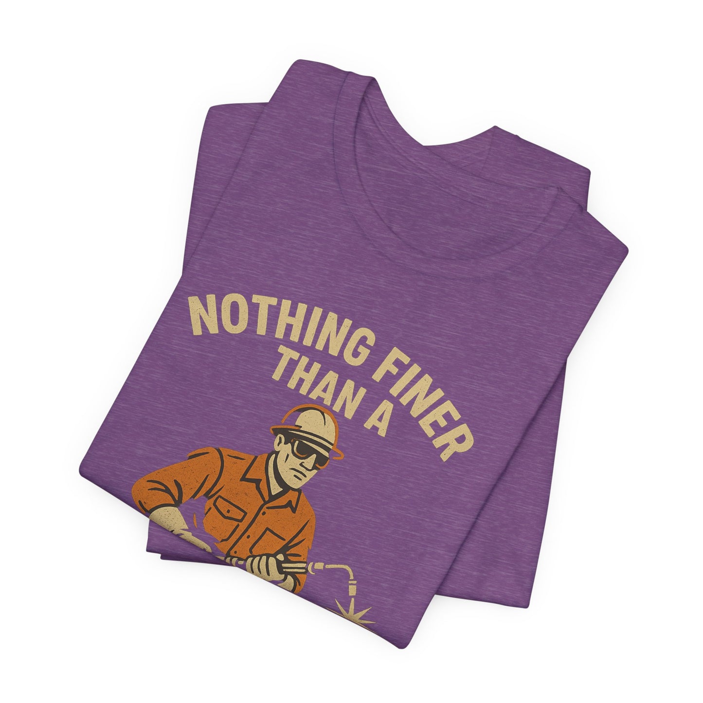 Unisex Tee Nothing Finer Than a Pipeliner Oil and Gas Worker Shirt