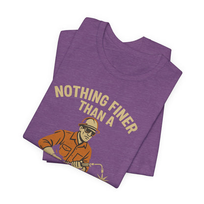 Unisex Tee Nothing Finer Than a Pipeliner Oil and Gas Worker Shirt