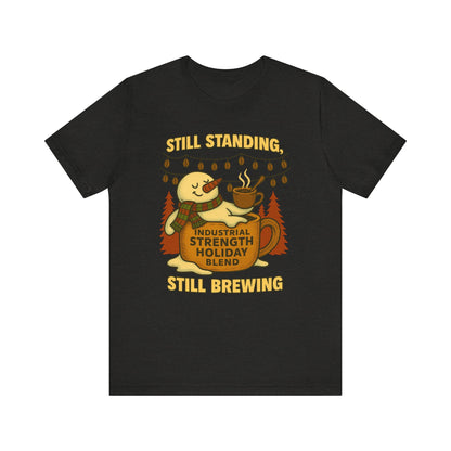 Still Standing, Still Brewing Snowman Coffee Tee – Funny Winter Shirt