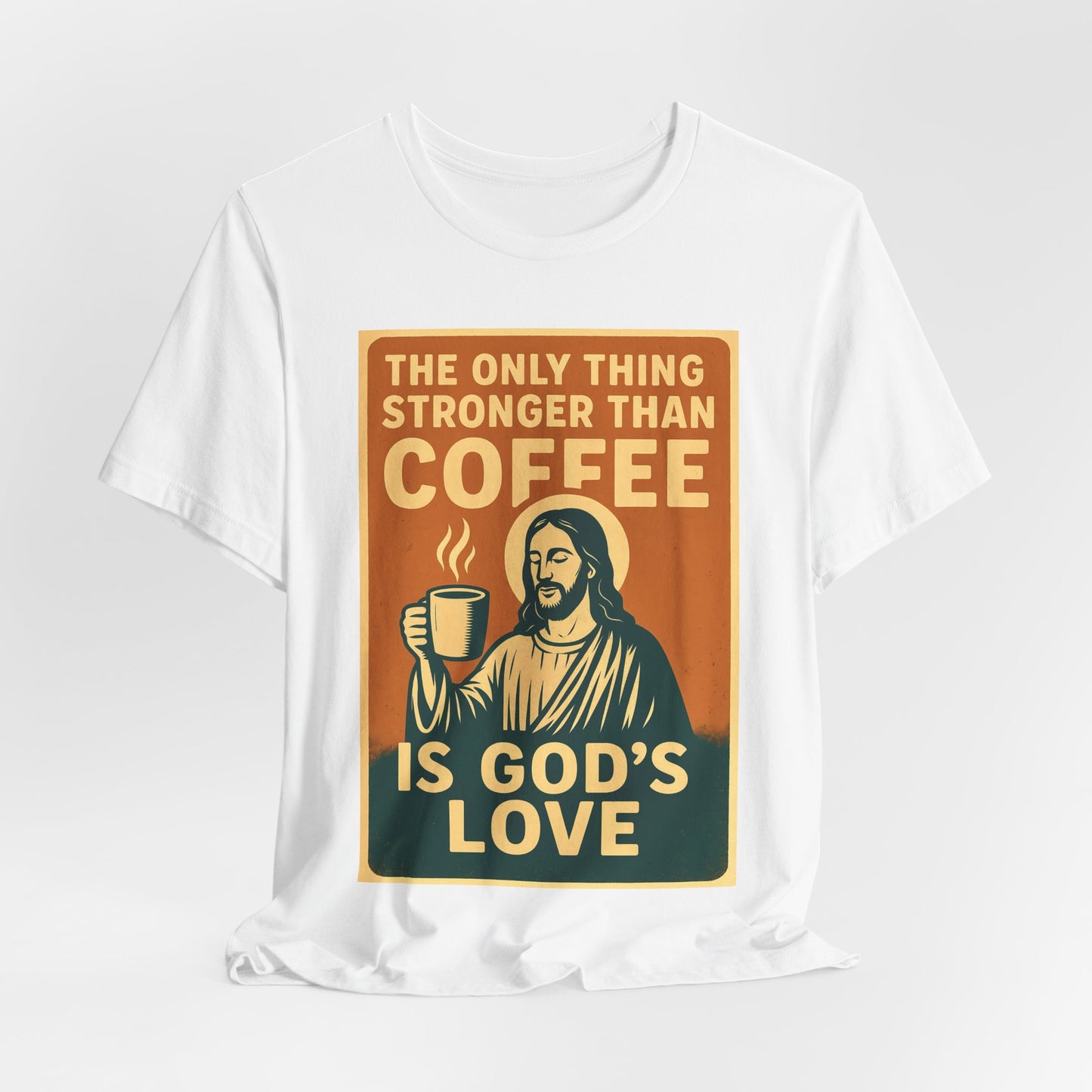Christian Coffee Shirt – The Only Thing Stronger Than Coffee Is God’s Love