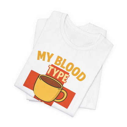 Coffee Lover's T-Shirt - My Blood Type is Coffee - Gift for Baristas, Coffee Enthusiasts, Tea Lovers, Casual Wear