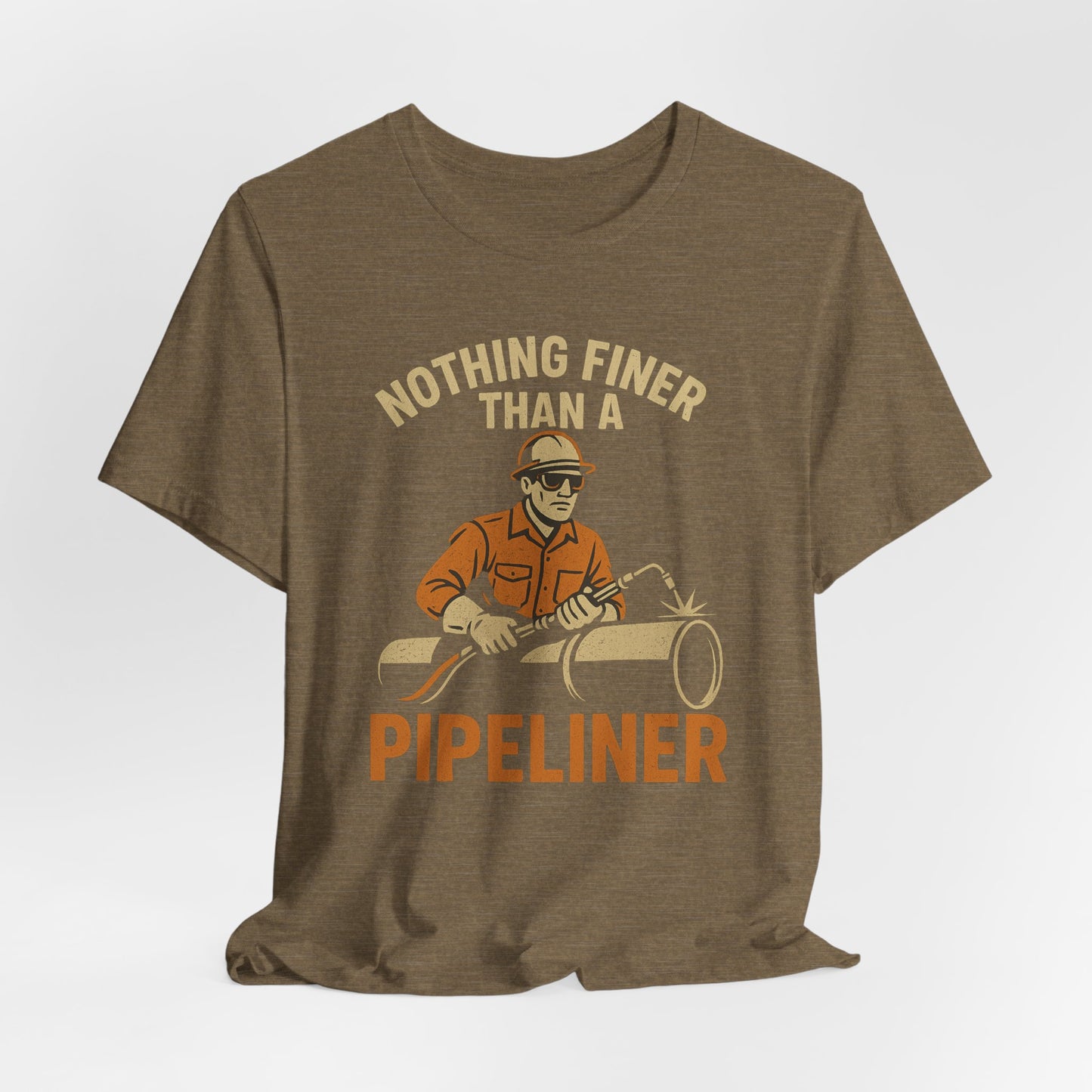 Unisex Tee Nothing Finer Than a Pipeliner Oil and Gas Worker Shirt