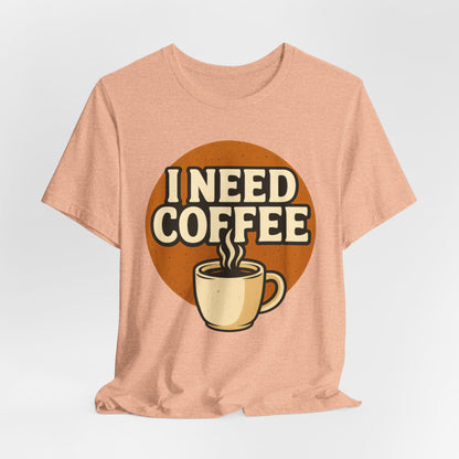 Coffee Lover's Unisex Tee | I Need Coffee Shirt | Gift for Baristas, Espresso Lovers, Great for Birthdays & Coffee Holidays