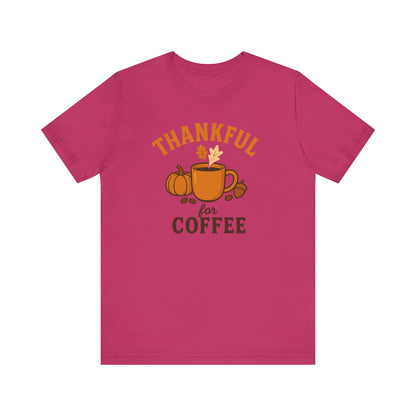 Thankful for Coffee Tee | Unisex Jersey Short Sleeve Tee, Fall Apparel, Thanksgiving Gift, Coffee Lover Shirt, Cozy Casual Wear