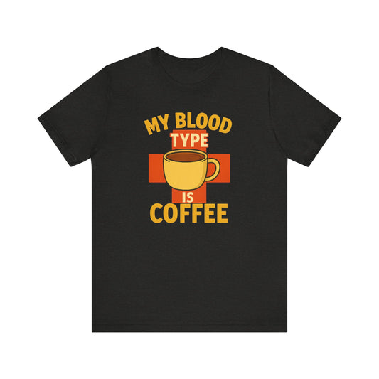 Coffee Lover's T-Shirt - My Blood Type is Coffee - Gift for Baristas, Coffee Enthusiasts, Tea Lovers, Casual Wear