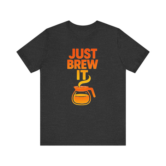 Coffee Lover's Tee, Just Brew It T-Shirt, Unisex Graphic Shirt, Gift for Barista, Coffee Enthusiast Apparel, Casual Wear
