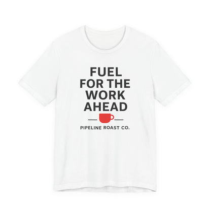 Coffee Motivation Tee, Fuel for the Work Ahead Shirt, Unisex T-Shirt, Coffee Lover Gift, Casual Wear, Work From Home Outfit
