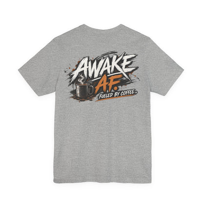 Awake AF Coffee Tee — "Fueled by Coffee" Graphic T-Shirt