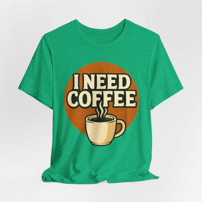 Coffee Lover's Unisex Tee | I Need Coffee Shirt | Gift for Baristas, Espresso Lovers, Great for Birthdays & Coffee Holidays