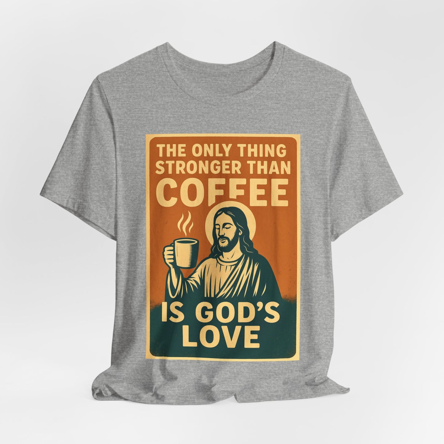 Christian Coffee Shirt – The Only Thing Stronger Than Coffee Is God’s Love