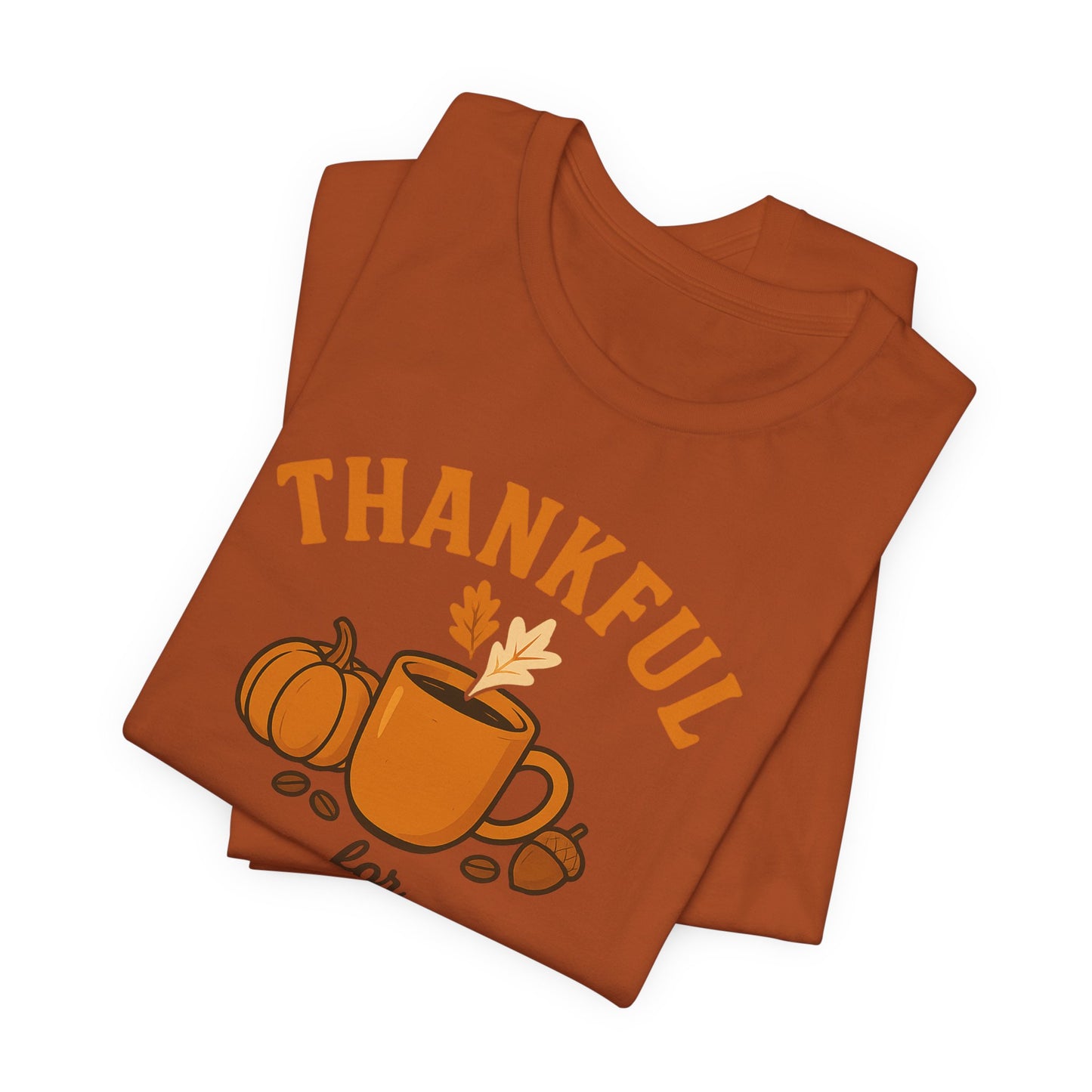 Thankful for Coffee Tee | Unisex Jersey Short Sleeve Tee, Fall Apparel, Thanksgiving Gift, Coffee Lover Shirt, Cozy Casual Wear