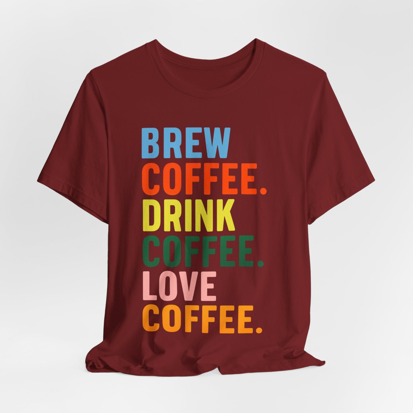 Coffee Lover Unisex Tee - Perfect for Baristas, Gift for Coffee Enthusiasts, Cute Coffee Shirt, Brew Drink Love Coffee Tee