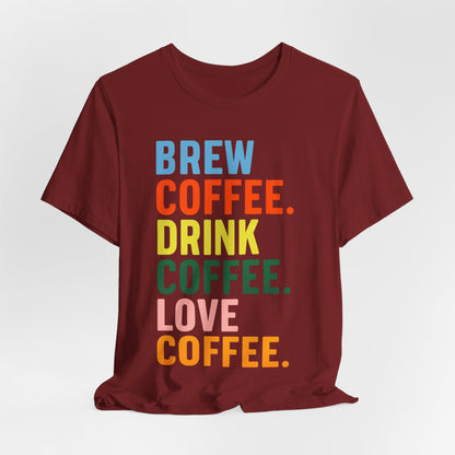 Coffee Lover Unisex Tee - Perfect for Baristas, Gift for Coffee Enthusiasts, Cute Coffee Shirt, Brew Drink Love Coffee Tee