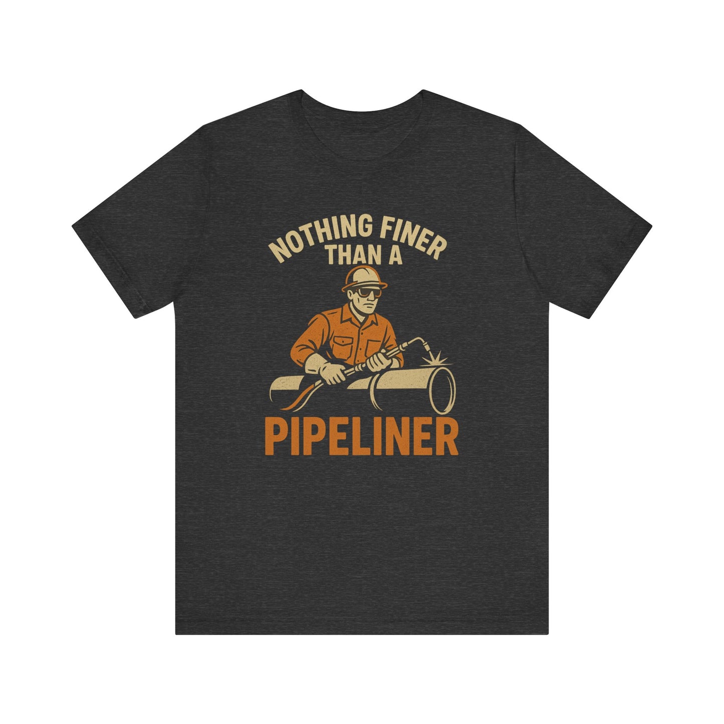 Unisex Tee Nothing Finer Than a Pipeliner Oil and Gas Worker Shirt