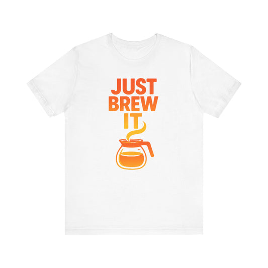 Coffee Lover's Tee, Just Brew It T-Shirt, Unisex Graphic Shirt, Gift for Barista, Coffee Enthusiast Apparel, Casual Wear
