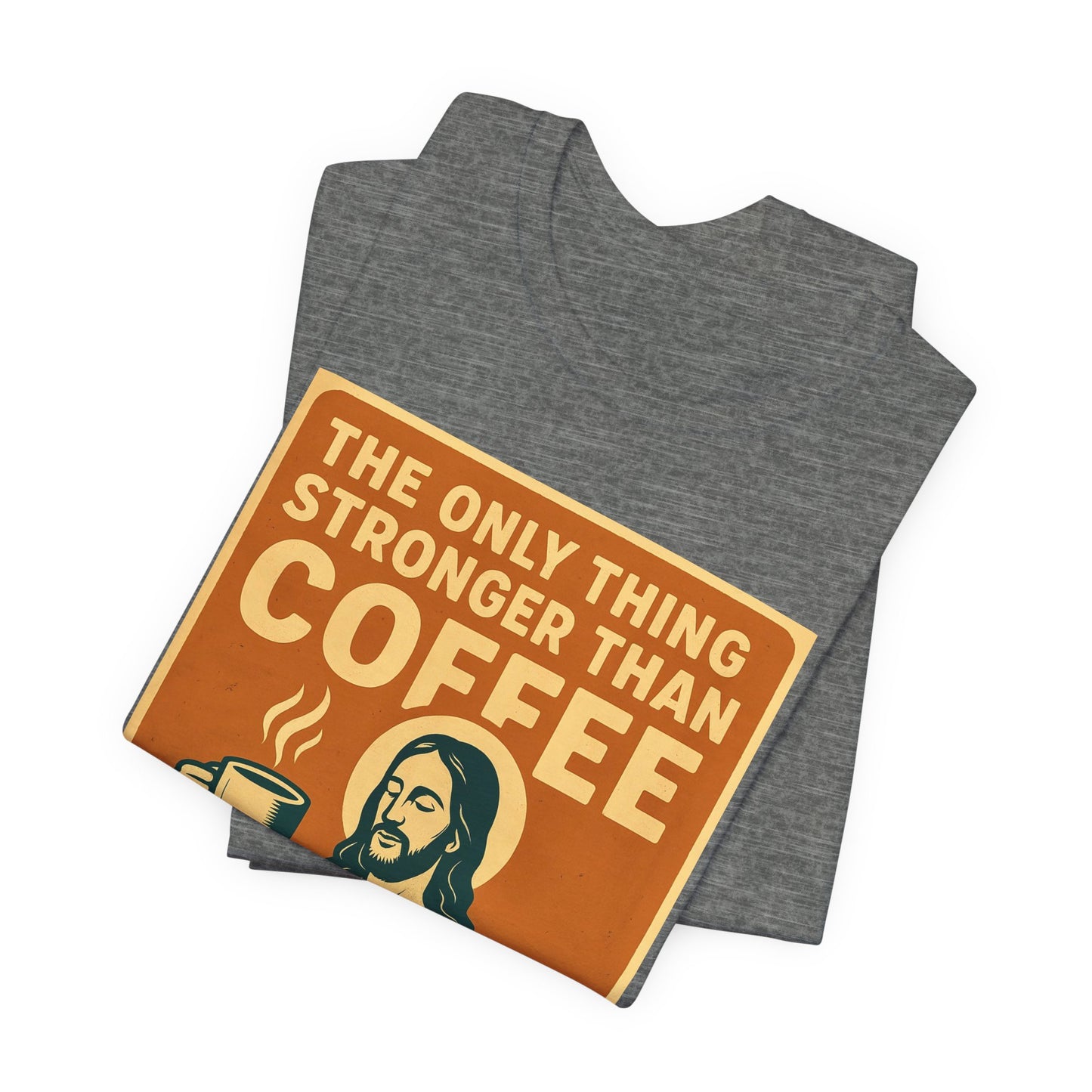Christian Coffee Shirt – The Only Thing Stronger Than Coffee Is God’s Love
