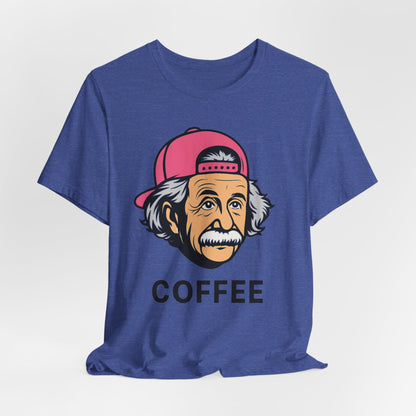 Funny Einstein Coffee Tee, Unisex Short Sleeve Shirt, Great for Coffee Lovers, Gift for Dad, Cute & Quirky Apparel