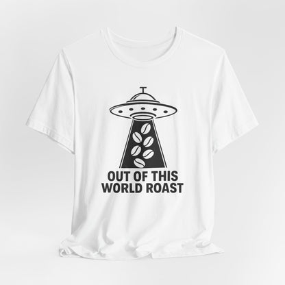 Out of This World Roast Tee - Unisex Short Sleeve Shirt, Funny Coffee Shirt, Alien Design Apparel, Gift for Coffee Lovers, Sci-Fi T-Shirt