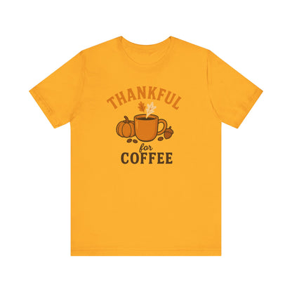 Thankful for Coffee Tee | Unisex Jersey Short Sleeve Tee, Fall Apparel, Thanksgiving Gift, Coffee Lover Shirt, Cozy Casual Wear