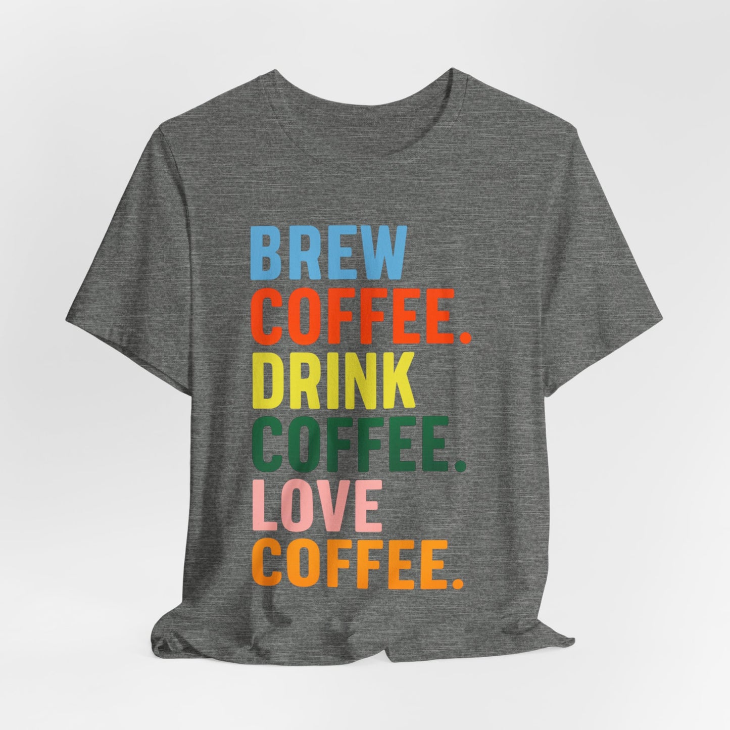 Coffee Lover Unisex Tee - Perfect for Baristas, Gift for Coffee Enthusiasts, Cute Coffee Shirt, Brew Drink Love Coffee Tee