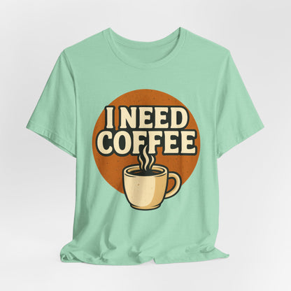 Coffee Lover's Unisex Tee | I Need Coffee Shirt | Gift for Baristas, Espresso Lovers, Great for Birthdays & Coffee Holidays