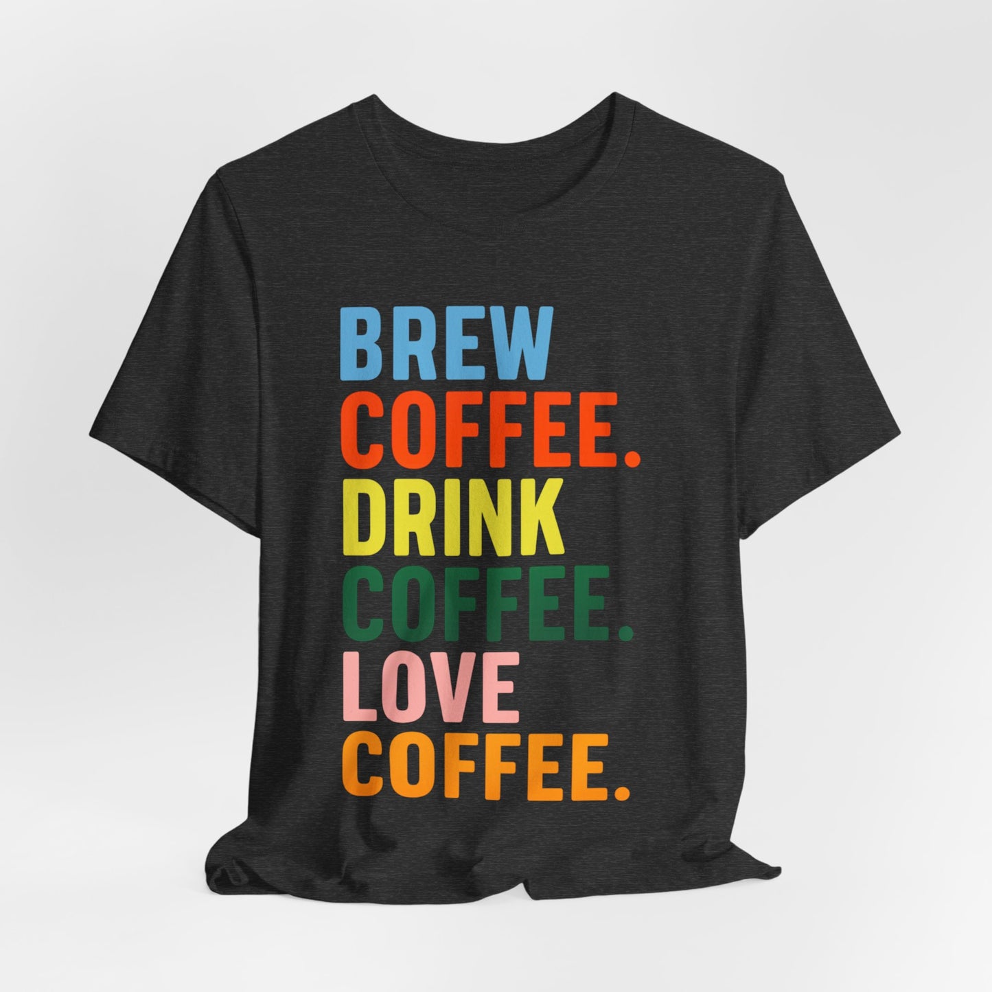 Coffee Lover Unisex Tee - Perfect for Baristas, Gift for Coffee Enthusiasts, Cute Coffee Shirt, Brew Drink Love Coffee Tee