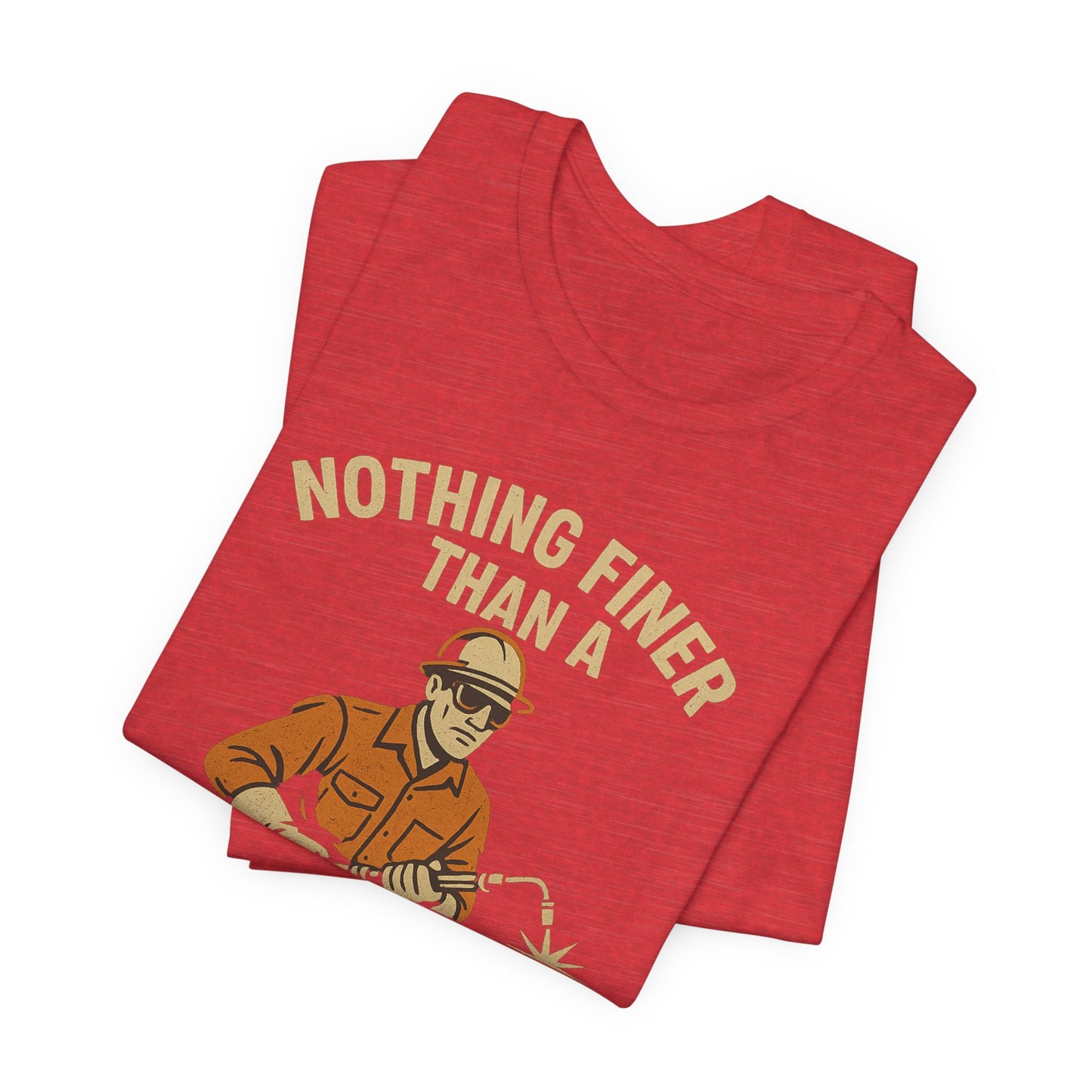 Unisex Tee Nothing Finer Than a Pipeliner Oil and Gas Worker Shirt