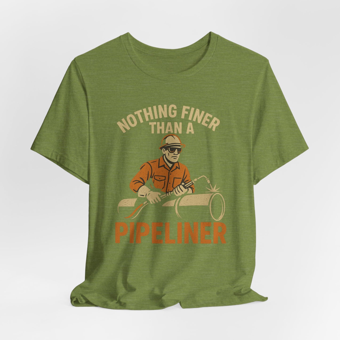 Unisex Tee Nothing Finer Than a Pipeliner Oil and Gas Worker Shirt